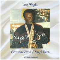 Leo Wright - Greensleeves / Angel Eyes (All Tracks Remastered)