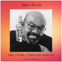 James Moody - Little Girl Blue / Darben the Redd Fox (All Tracks Remastered)