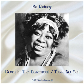 Ma Rainey - Down In The Basement / Trust No Man (All Tracks Remastered)