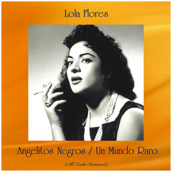 Lola Flores - Angelitos Negros / Un Mundo Raro (All Tracks Remastered)