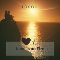 Tosch - Love Is on Fire
