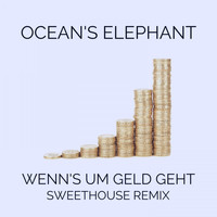 Ocean's Elephant - Wenn's um Geld geht (Sweethouse Remix)
