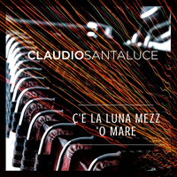 Claudio Santaluce - C'e La Luna Mezz 'o Mare