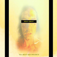 The Sexy Kid Project - Exit Only!