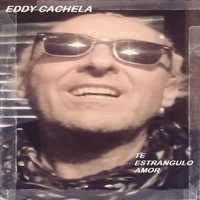 Eddy Cachela - Te Estrangulo Amor