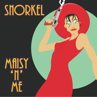 Snorkel - Maisy 'n' Me (Explicit)