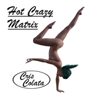 Cris Colata / - Hot Crazy Matrix