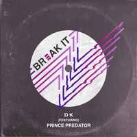 DK - Break It (feat. Prince Predator) (Explicit)