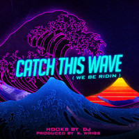 Hooks By: DJ - Catch This Wave (We Be Ridin')
