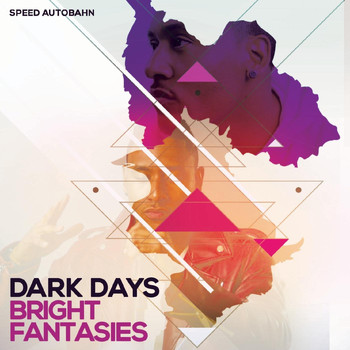 Speed Autobahn - Dark Days Bright Fantasies (Explicit)