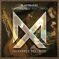 BlasterJaxx - Party All Week (feat. JAMEZ)