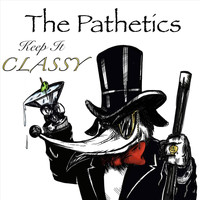 The Pathetics - Keep It Classy (Explicit)