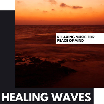 Various Artists - Healing Waves: Relaxing Music for Peace of Mind