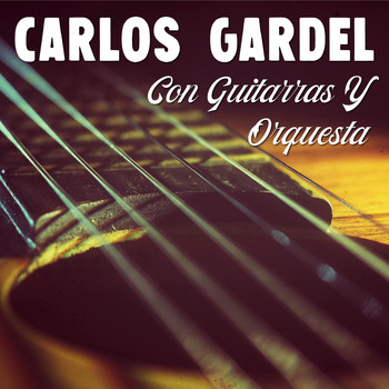 Carlos Gardel - Carlos Gardel Con Guitarras y Orquesta