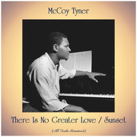 McCoy Tyner - There Is No Greater Love / Sunset (All Tracks Remastered)