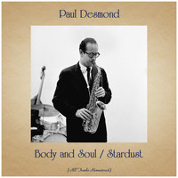 Paul Desmond - Body and Soul / Stardust (All Tracks Remastered)