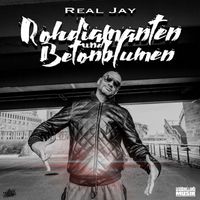Real Jay - Rohdiamanten und Betonblumen (Explicit)