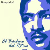 Benny Moré - El Bárbaro del Ritmo