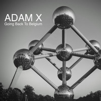 Adam X - Going Back to Belgium