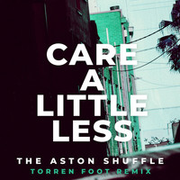 The Aston Shuffle - Care A Little Less (Torren Foot Remix [Explicit])