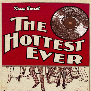Kenny Burrell - The Hottest Ever