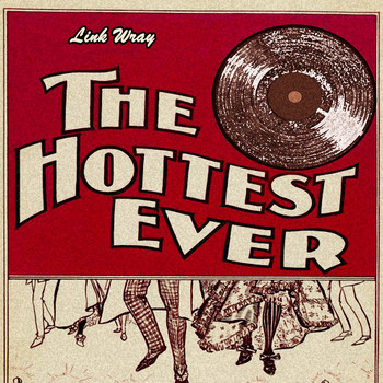Link Wray - The Hottest Ever