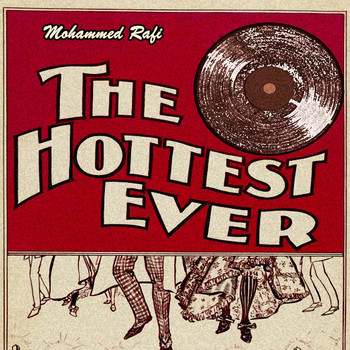 Mohammed Rafi - The Hottest Ever