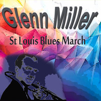 Glenn Miller - Glenn Miller St Louis Blues March