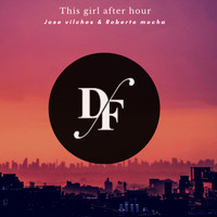 Jose Vilches, Roberto Mocha - This Girl After Hour