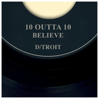 D/troit - 10 Outta 10 B/W Believe