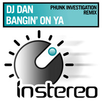 DJ Dan - Bangin' On Ya (Phunk Investigation Mix)
