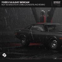 Yves V & Ilkay Sencan - Not So Bad (feat. Emie) (Zonderling Remix)