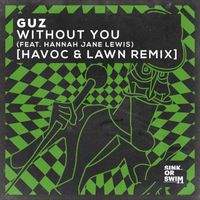 Guz - Without You (feat. Hannah Jane Lewis) (Havoc & Lawn Remix)