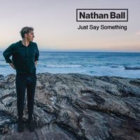 Nathan Ball - Just Say Something