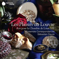 Ensemble Correspondances and Sébastien Daucé - Les Plaisirs du Louvre, Airs pour la Chambre de Louis XIII