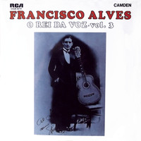 Francisco Alves - O Rei da Voz, Vol. 3