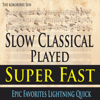 The Kokorebee Sun - Slow Classical Played Super Fast (Epic Favorites Lightning Quick)