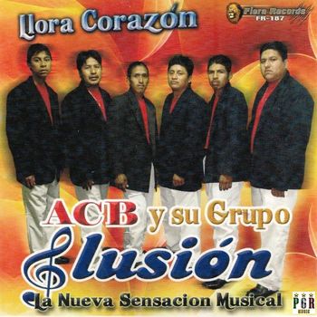 ACB Y Su Grupo Ilusion - Llora Corazon