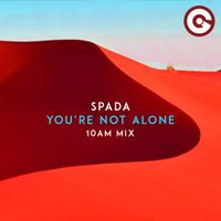 Spada - You're Not Alone (10AM Mix)