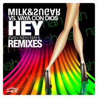 Milk & Sugar vs. Vaya Con Dios - Hey (Nah Neh Nah) (Remixes)