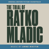 Anne Nikitin - The Trial of Ratko Mladić (Original Motion Picture Soundtrack)