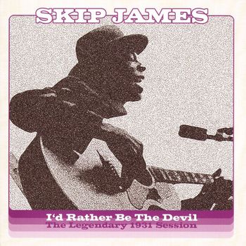 Skip James - I'd Rather Be The Devil: The Legendary 1931 Session