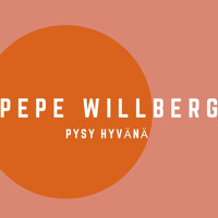 Pepe Willberg - Pysy hyvänä