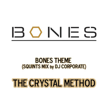 The Crystal Method - Bones Theme (From "Bones"/Squints Mix by DJ Corporate)