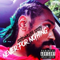 Cottonmouth Scotty - Never for Nothing (Explicit)