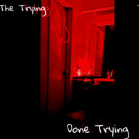 The Trying - Done Trying (Explicit)