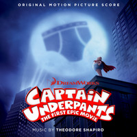 Theodore Shapiro - Captain Underpants: The First Epic Movie (Original Motion Picture Score)