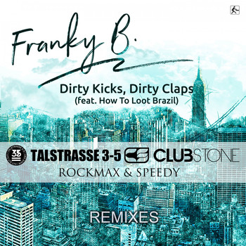 Franky B. feat. How To Loot Brazil - Dirty Kicks, Dirty Claps (Remixes)