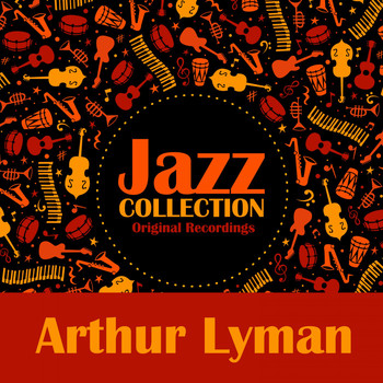 Arthur Lyman - Jazz Collection (Original Recordings)