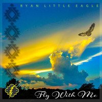 Ryan Little Eagle - Fly with Me